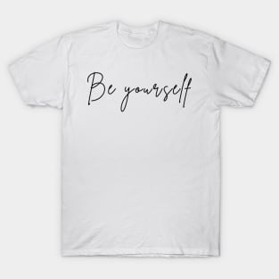 Be Yourself. A Self Love, Self Confidence Quote. T-Shirt